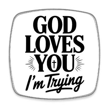God Loves You I'm Trying - Square fridge magnet - white - Front