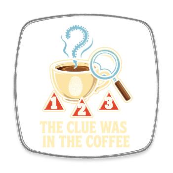 The Clue Was In The Coffee - Viereckiger Kühlschrankmagnet - Weiß - Vorne