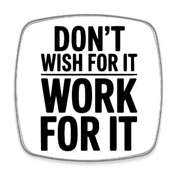 Don't Wish For It Work For It - Square fridge magnet - white - Front