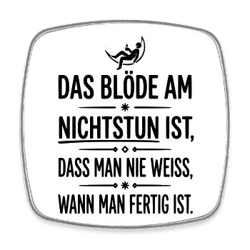 das blöde am nichtstun - Viereckiger Kühlschrankmagnet - Weiß - Vorne