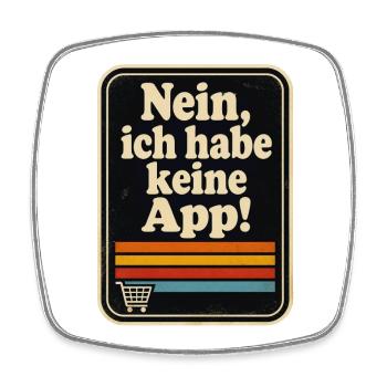 Nein, ich habe keine App! Ein für alle mal!  - Viereckiger Kühlschrankmagnet - Weiß - Vorne