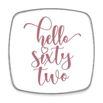 Hello Sixty Two Cute 62 Years Old Birthday - Square fridge magnet - white - Front