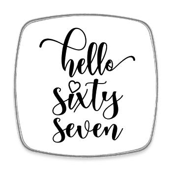 Hello Sixty Seven Cute 67 Years Old Birthday - Square fridge magnet - white - Front
