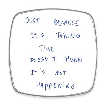 Just Because It‘s Taking Time Doesn’t Mean It’s… - Square fridge magnet - white - Front