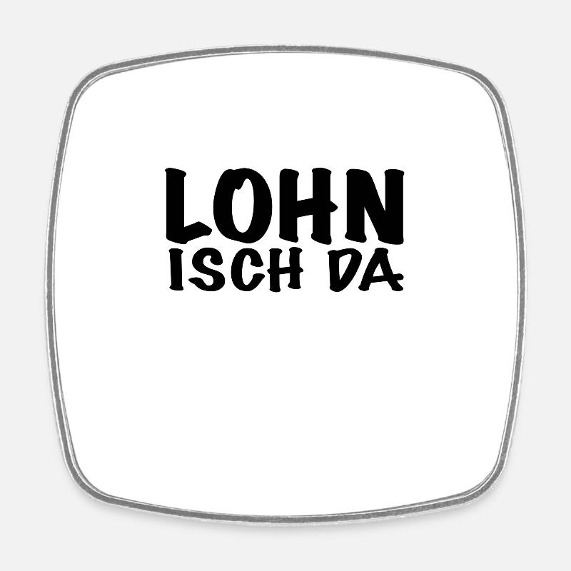 Lohn Isch Da - Viereckiger Kühlschrankmagnet - Weiß