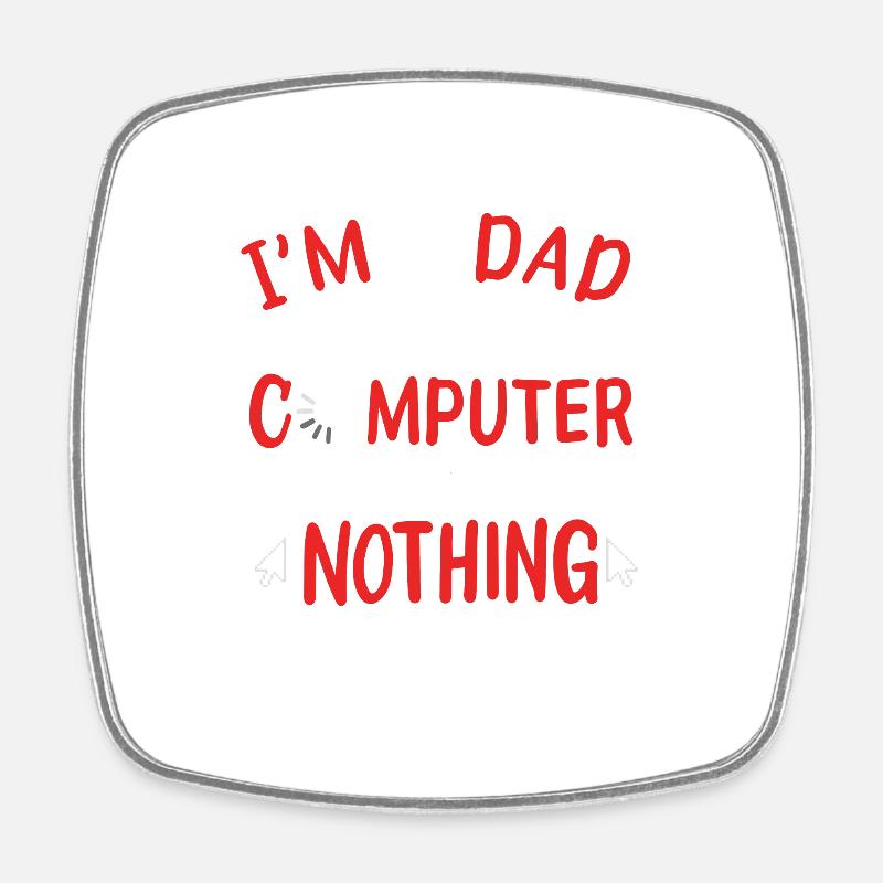 I'm A Dad And A Computer Programmer Nothing - Square fridge magnet - white