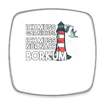 Ich muss garnichts ich muss nur nach Borkum - Viereckiger Kühlschrankmagnet - Weiß - Vorne