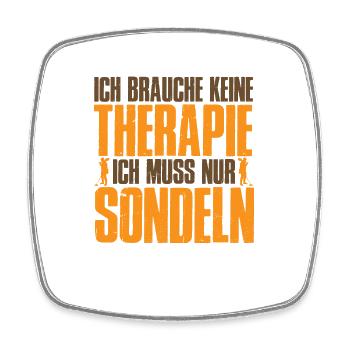 Ich Brauche Keine Therapie Muss Nur Sondeln - Viereckiger Kühlschrankmagnet - Weiß - Vorne