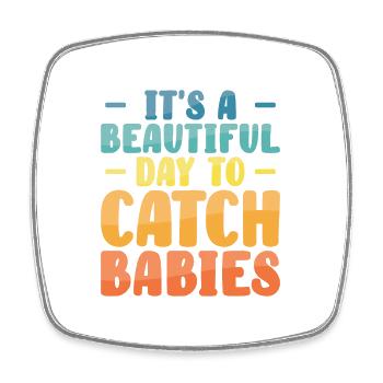 It's A Beautiful Day To Catch Babies OB Nurse - Square fridge magnet - white - Front