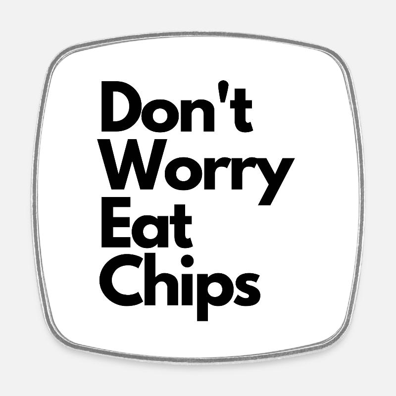 Don't Worry Eat Chips - Square fridge magnet - white