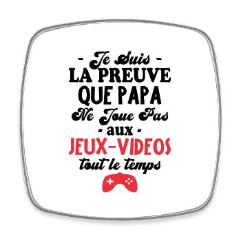 La Preuve Que Papa Ne Joue Pas Aux Jeux Vidéos - Magnet carré - blanc - Devant