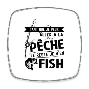 Si je peux aller à la pêche le reste je m'en fish - Magnet carré - blanc - Devant