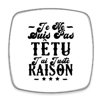 je ne suis pas têtu j'ai juste raison - Magnet carré - blanc - Devant