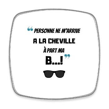 Personne ne m arrive à la cheville à part ma b - Magnet carré - blanc - Devant