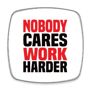 Nobody Cares Work Harder - Viereckiger Kühlschrankmagnet - Weiß - Vorne