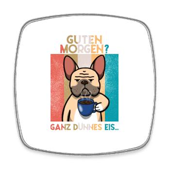 Guten Morgen? Ganz dünnes Eis...lustige Bulldogge - Viereckiger Kühlschrankmagnet - Weiß - Vorne