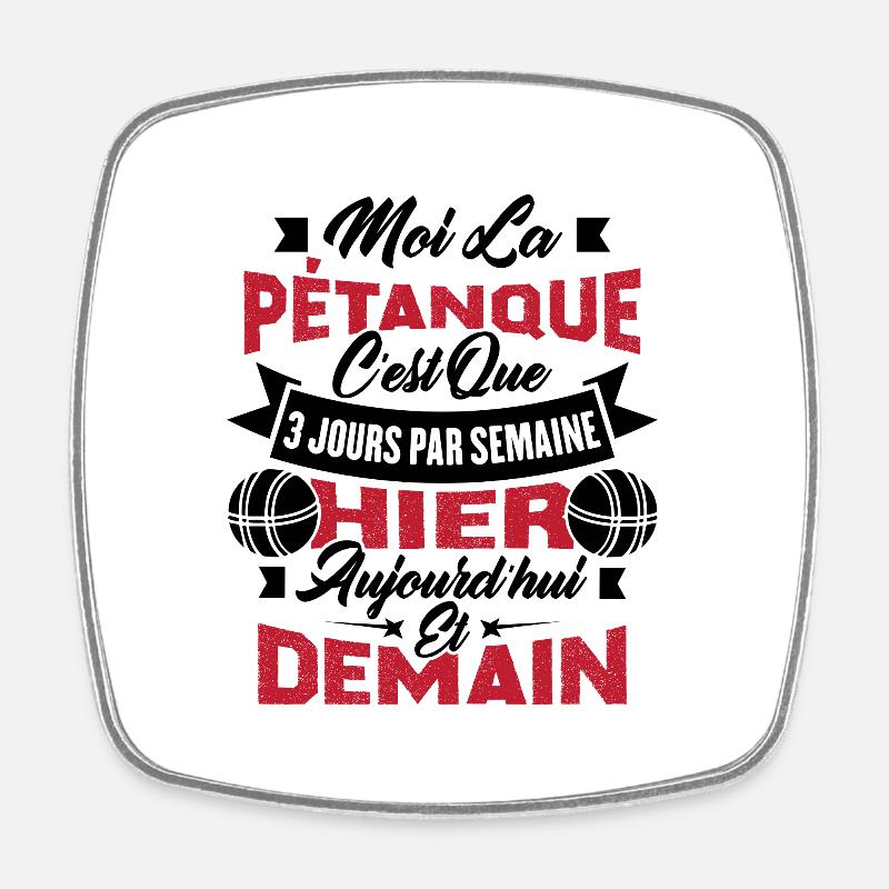 La pétanque c'est que 3 jours par semaine - Magnet carré - blanc