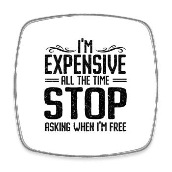 I'm Expensive All The Time Stop Asking When Im - Viereckiger Kühlschrankmagnet - Weiß - Vorne