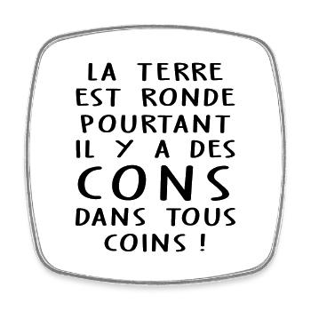 la terre est ronde / humour con / humour connard - Magnet carré - blanc - Devant