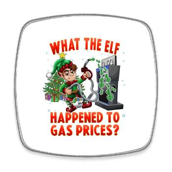 Funny Elf What the Elf Happened to Gas Prices - Square fridge magnet - white - Front