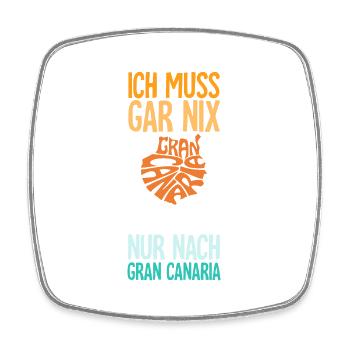 Ich Muss Gar Nix Ich Muss Nur Nach Gran Canaria - Viereckiger Kühlschrankmagnet - Weiß - Vorne