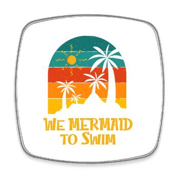 We Mermaid to Swim Beach Swimming Ocean Swimmer - Square fridge magnet - white - Front