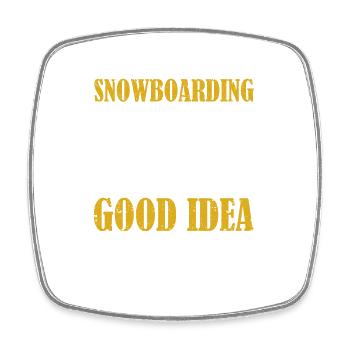 Snowboarding is always a good idea Winter sports - Square fridge magnet - white - Front
