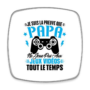 La preuve que papa ne joue pas aux jeux vidéos - Magnet carré - blanc - Devant