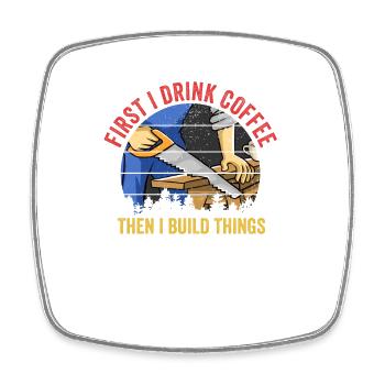 D’abord je bois du café puis je construis Carpenter Funny - Magnet carré - blanc - Devant