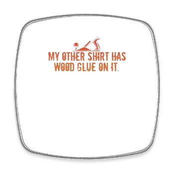 Wood Glue On It Funny Carpenter Saying Woodworking - Square fridge magnet - white - Front