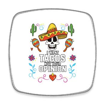 I Want Tacos Not Your Opinion Taco Eater Mexican - Viereckiger Kühlschrankmagnet - Weiß - Vorne