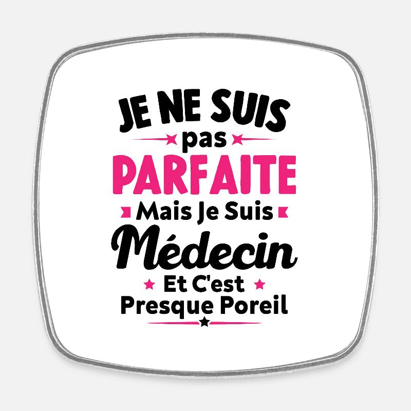 Pas parfaite mais je suis médecin - Magnet carré - blanc