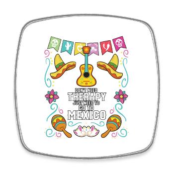Don't Need Therapy Just Need To Go To Mexico Pride - Square fridge magnet - white - Front