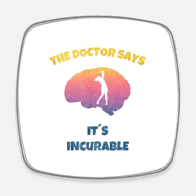 The Dotor Says - Incurable Golf Golfer Golferin - Square fridge magnet - white