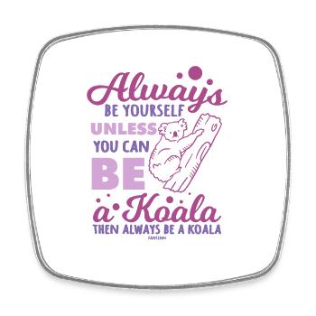Always Be Yourself Unless You Can Be A Koala - Viereckiger Kühlschrankmagnet - Weiß - Vorne