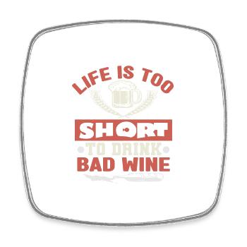 LIFE IS TOO SHORT TO DRINK BAD WINE - Square fridge magnet - white - Front