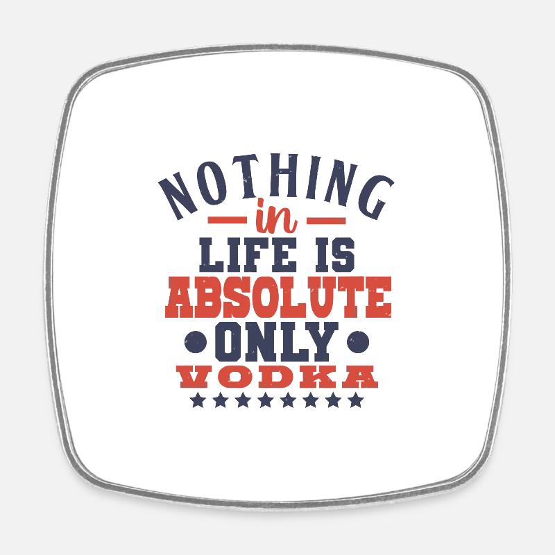 NO THING IS LIFE SI ABSOLUTE ONLY VODKA - Square fridge magnet - white