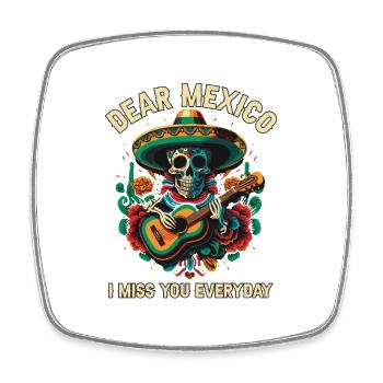 Dear Mexico I Miss You Everyday Mexicano Mexicana - Square fridge magnet - white - Front