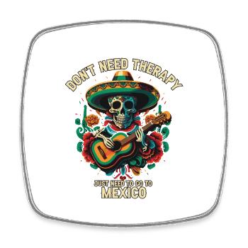 Don't Need Therapy Just Need To Go To Mexico Pride - Square fridge magnet - white - Front