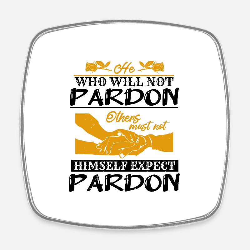 WHO WILL NOT PARDON HIMSELF EXPECT PARDON - Square fridge magnet - white