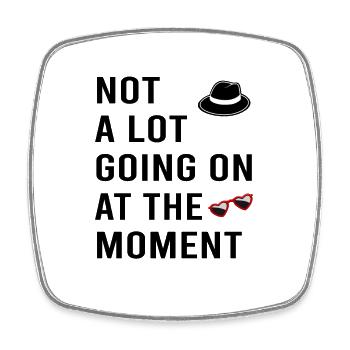 Not a Lot Going on at the Moment - Square fridge magnet - white - Front