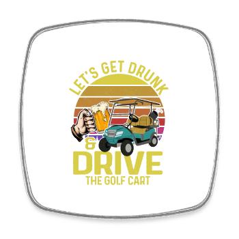 Let's Get Drunk & Drive The Golf Cart Golfing Par - Square fridge magnet - white - Front