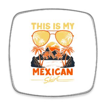 Ceci est ma chemise mexicaine voyage vacances Mexique - Magnet carré - blanc - Devant
