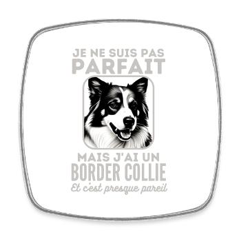 Pas parfait mais j ai un border collie 1 - Magnet carré - blanc - Devant