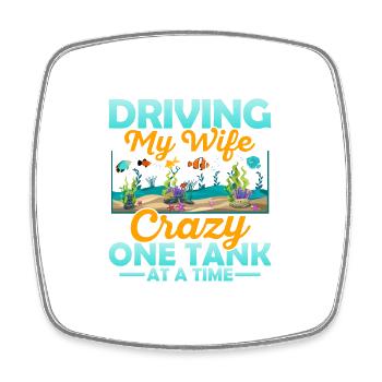 Driving My Wife Crazy One Tank At A Time Fish Keep - Square fridge magnet - white - Front