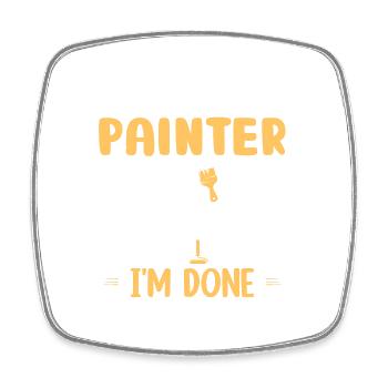 I'm A Painter I Don't Stop When I'm Tired Professi - Square fridge magnet - white - Front