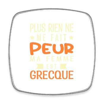 Plus Rien ne me fait Peur ma Femme est Grecque - Magnet carré - blanc - Devant