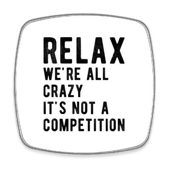 Relax we're all crazy it's not a competition - Square fridge magnet - white - Front