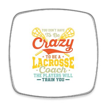You Don't Have To Be Crazy To Be A Lacrosse Coach - Viereckiger Kühlschrankmagnet - Weiß - Vorne
