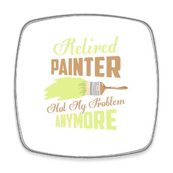 Retired Painter Not My Problem Anymore Profession - Square fridge magnet - white - Front